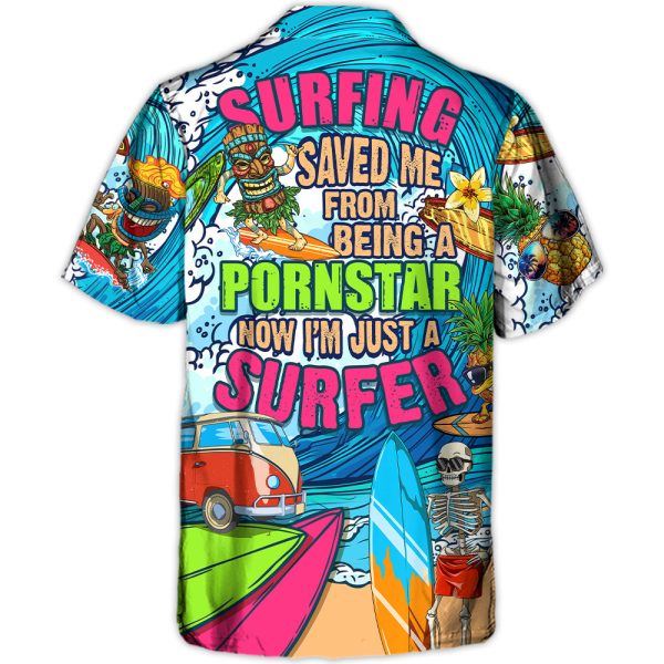 Surfing Saved Me From Being A Pornstar Now I'm Just A Surfer Lover Surfing - Hawaiian Shirt Jezsport.com