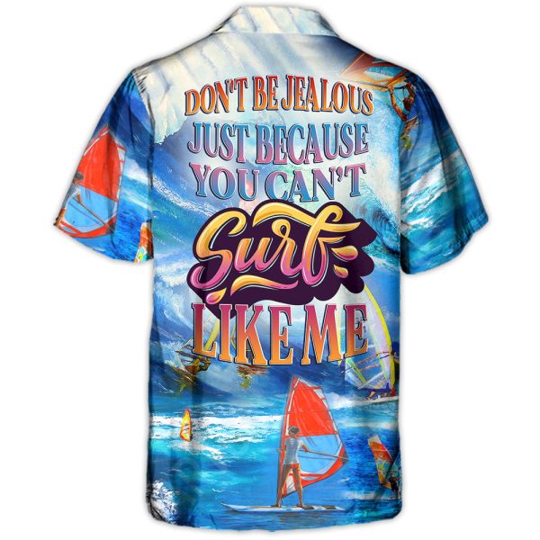 Windsurfing Don't Be Jealous Just Because You Can't Surf Like Me - Hawaiian Shirt Jezsport.com