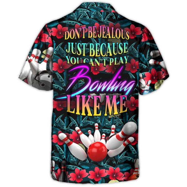 Bowls Bowling Don't Be Jealous Just Because You Can't Play Bowling Like Me - Hawaiian Shirt Jezsport.com