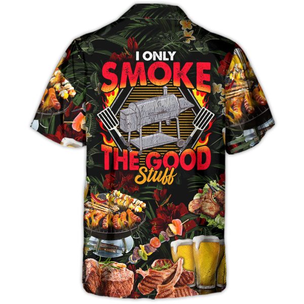 Barbecue Food BBQ I Only Smoke The Good Stuff - Hawaiian Shirt Jezsport.com