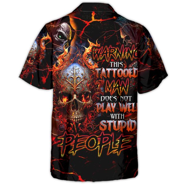 Skull Warning This Tattooed Man Does Not Play Well With Stupid People - Hawaiian Shirt Jezsport.com