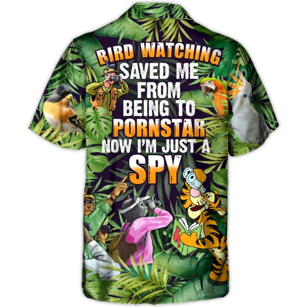 Bird Watching Saved Me From Being A Pornstar Now I'm Just A Spy Lover Bird Watching - Hawaiian Shirt Jezsport.com