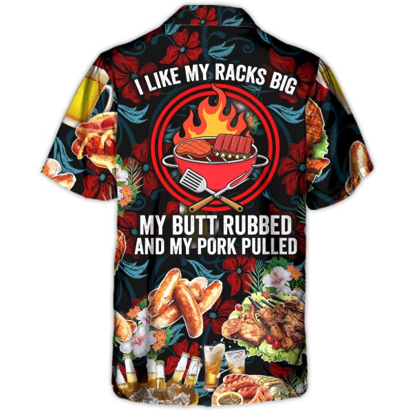 Barbecue Food I Like My Racks Big My Butt Rubbed And My Pork Pulled - Hawaiian Shirt Jezsport.com