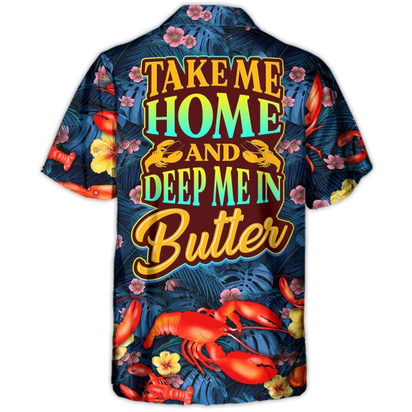 Lobster Take Me Home And Deep Me In Butter Tropical Vibe Amazing Style - Hawaiian Shirt Jezsport.com