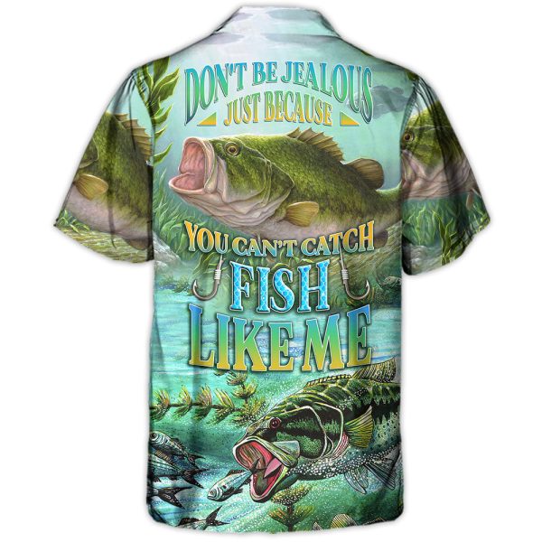 Fishing Don't Be Jealous Just Because You Can't Catch Fish Like Me - Hawaiian Shirt Jezsport.com