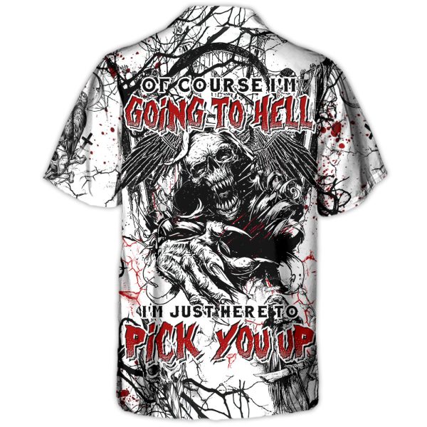 Skull Of Course I'm Going To Hell I'm Just Here To Pick You Up White Style - Hawaiian Shirt Jezsport.com