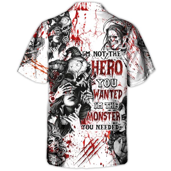 Skull I'm Not The Hero You Wanted I'm The Monster You Needed - Hawaiian Shirt Jezsport.com