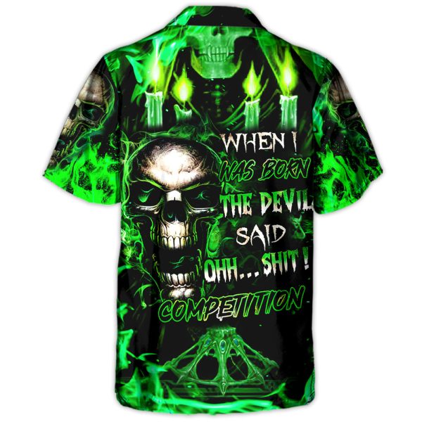 Skull When I Was Born The Devil Said Oh...Sh!t! Competition Green Style - Hawaiian Shirt Jezsport.com