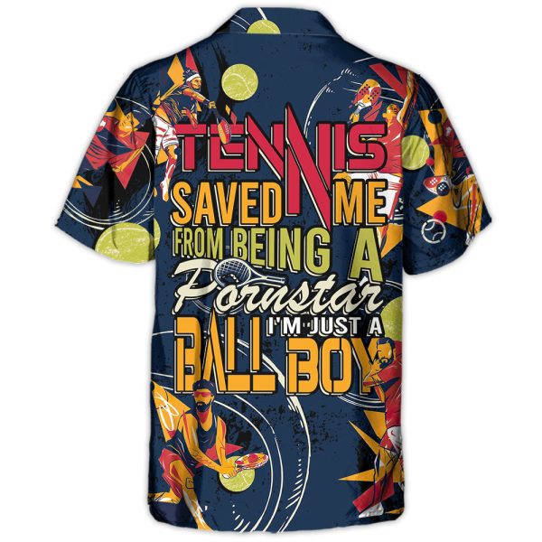 Tennis Saved Me From Being A Pornstar Now I'm Just A Ball Boy - Hawaiian Shirt Jezsport.com