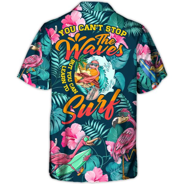 Surfing Funny Flamingo You Can't Stop The Waves But You Can Learn To Surf - Hawaiian Shirt Jezsport.com