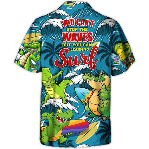 Surfing Funny Crocodile You Can't Stop The Waves But You Can Learn to Surf Lovers Surfing - Hawaiian Shirt Jezsport.com