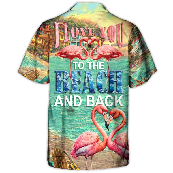 Beach Flamingo Love You To The Beach And Back - Hawaiian Shirt Jezsport.com