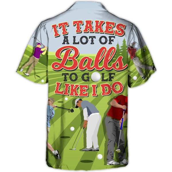 Golf It Takes A Lot Of Balls To Golf Like I Do Funny Quotes Lover Golf - Hawaiian Shirt Jezsport.com