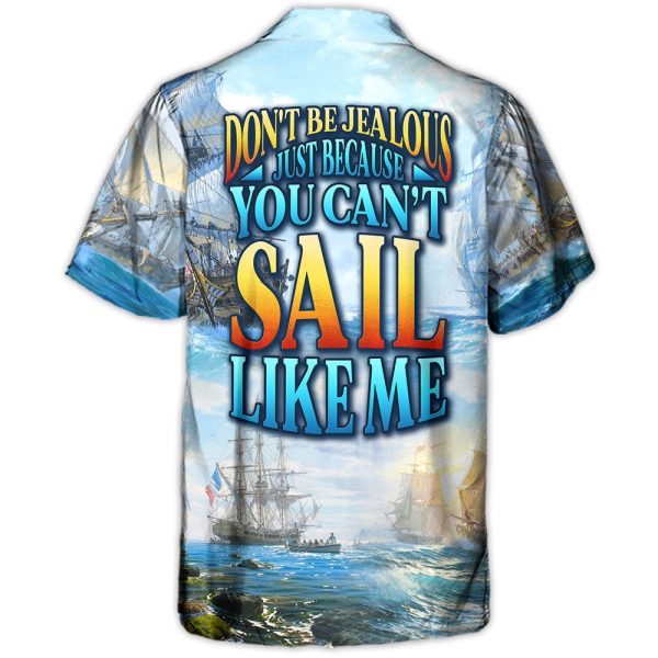 Sailing Don't Be Jealous Just Because You Can't Sail Like Me - Hawaiian Shirt Jezsport.com