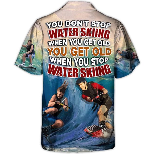 Waterskiing You Dont Stop Water Skiing When You Get Old Lover Water Skier - Hawaiian Shirt Jezsport.com