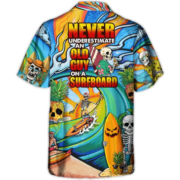 Surfing Funny Skeleton Never Underestimate An Old Guy On A Surfboard Surfing Lovers - Hawaiian Shirt Jezsport.com