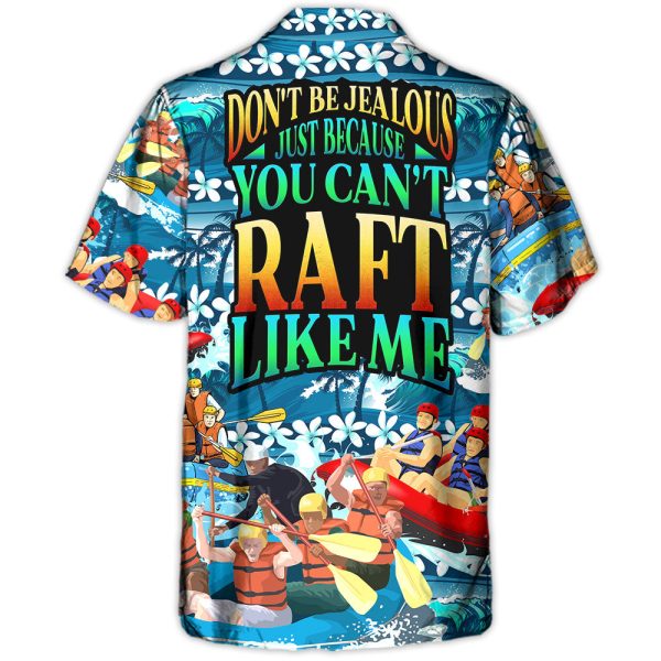 Rafting Don't Be Jealous Just Because You Can't Raft Like Me - Hawaiian Shirt Jezsport.com