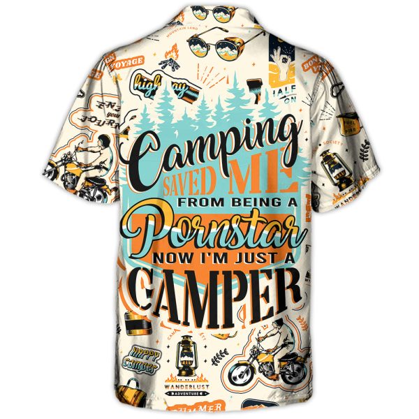 Camping Saved Me From Being A Pornstar Now I'm Just A Camper - Hawaiian Shirt Jezsport.com