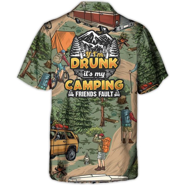 Camping If I'm Drunk It's My Camping Friends Fault - Hawaiian Shirt Jezsport.com