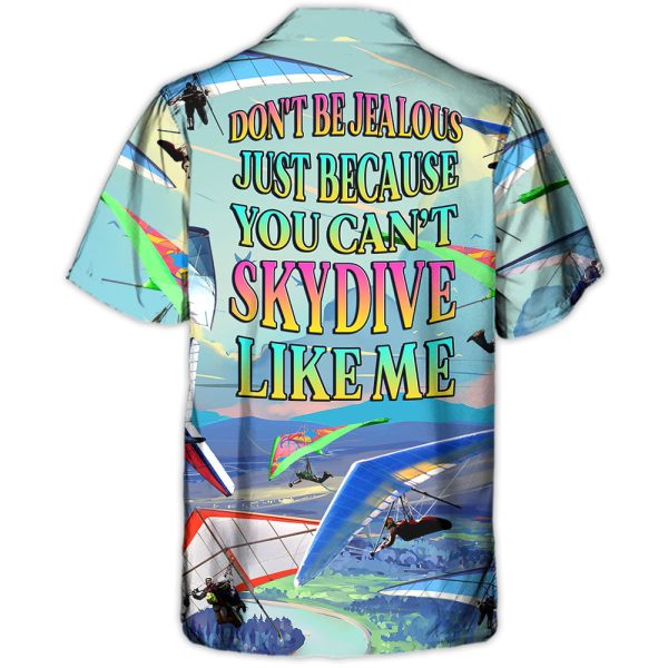 Hang Gliding Don't Be Jealous Just Because You Can't Skydive Like Me - Hawaiian Shirt Jezsport.com