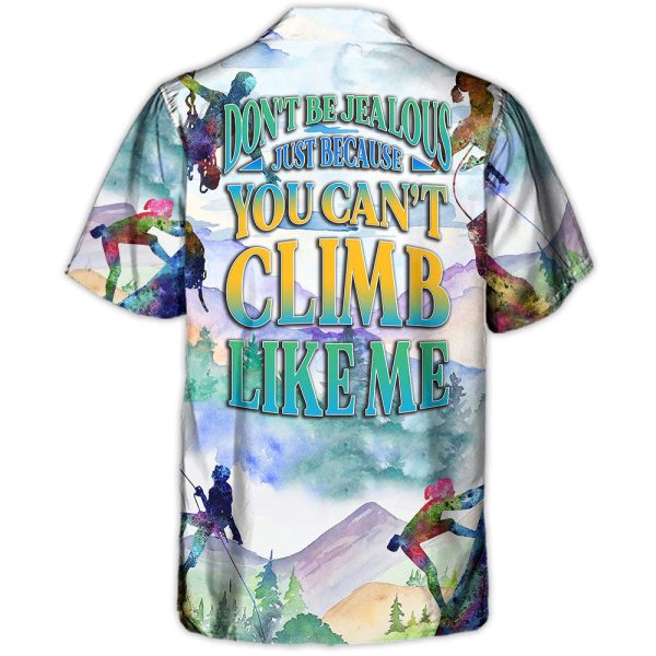 Rock Climbing Don't Be Jealous Just Because You Can't Climb Like Me - Hawaiian Shirt Jezsport.com