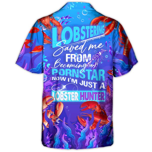 Lobstering Saved Me From Being A Pornstar Now I'm Just A Lobster Hunter - Hawaiian Shirt Jezsport.com