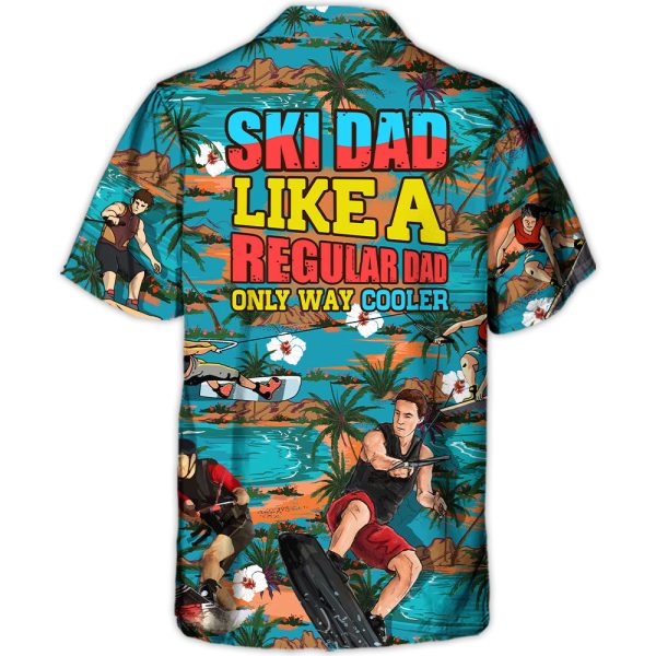 Waterskiing Ski Dad Just Like Regular Dad But Much Cooler Lover Waterski - Hawaiian Shirt Jezsport.com