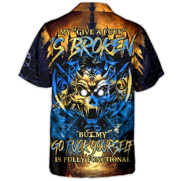 Skull Blue Fire My Give A Fuck Is Broken But My Go Fuck Yourself Is Fully Functional - Hawaiian Shirt Jezsport.com