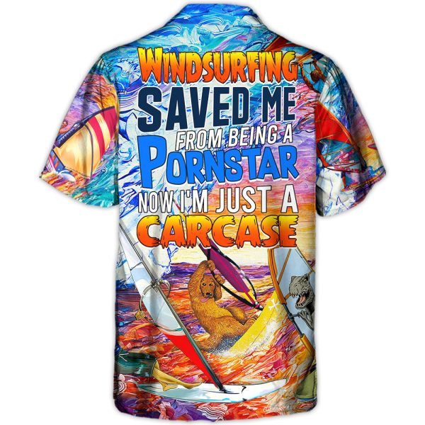 Windsurfing Saved Me From Being a Pornstar Funny Windsurfing Quote Gift Lover Windsurfing - Hawaiian Shirt Jezsport.com