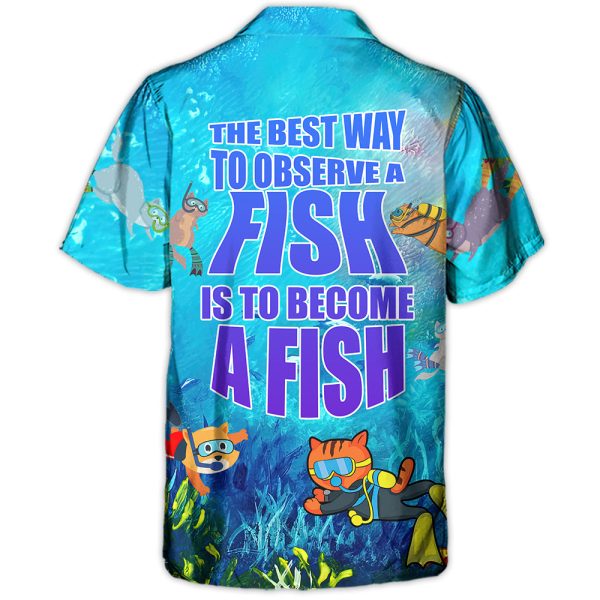 Scuba Diving The Best Way To Observe A Fish Is To Become A Fish - Hawaiian Shirt Jezsport.com