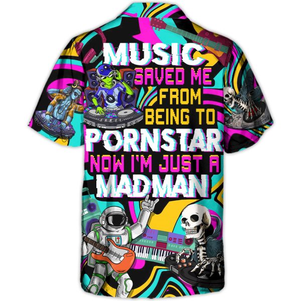 Festival Music Saved Me From Being A Pornstar Now I'm Just A Madman - Hawaiian Shirt Jezsport.com