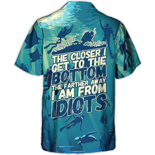 Scuba Diving The Closer I Get To The Bottom The Farther I Am From Idiots - Hawaiian Shirt Jezsport.com