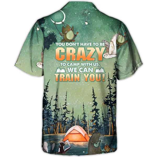 Camping You Don't Have To Be Crazy To Camp With Us, We Can Train You - Hawaiian Shirt Jezsport.com