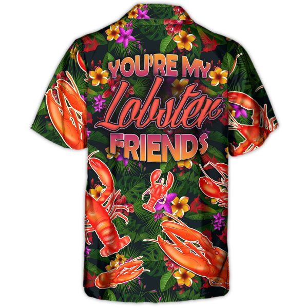 Lobster You're My Lobster Friends Tropical Vibe Amazing Style - Hawaiian Shirt Jezsport.com