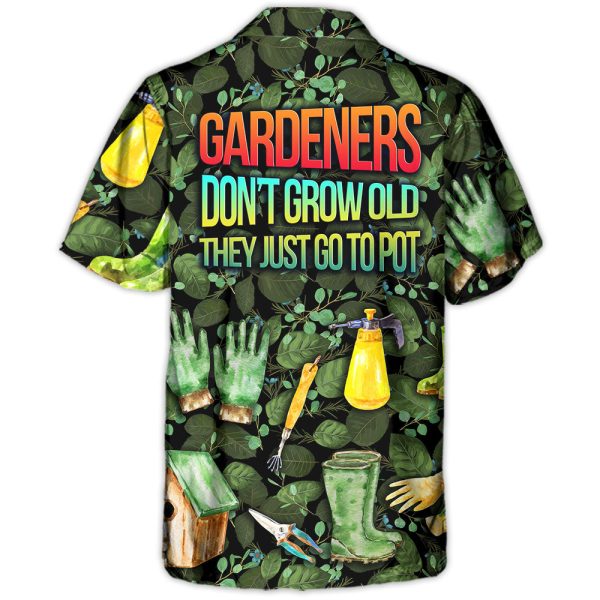 Gardening Gardeners Don't Grow Old They Just Go To Pot Amazing Style - Hawaiian Shirt Jezsport.com