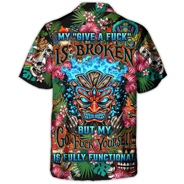 My Give A F Is Broken But My Go Fuck Yourself Is Fully Functional - Hawaiian Shirt Jezsport.com