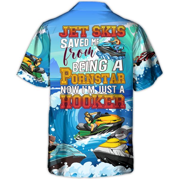 Jet Skis Saved Me From Being a Pornstar Funny Jet Skis Quote Gift Lover Beach - Hawaiian Shirt Jezsport.com