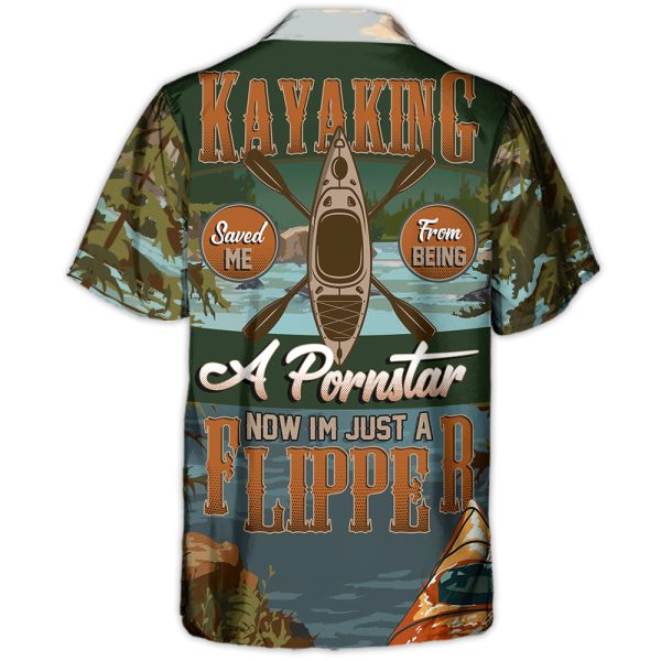 Kayaking Saved Me From Being A Pornstar Now I'm Just A Flipper - Hawaiian Shirt Jezsport.com