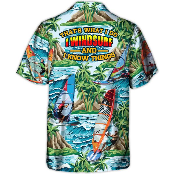 Windsurfing I Windsurf And I Know Things Lovers Windsurfing - Hawaiian Shirt Jezsport.com