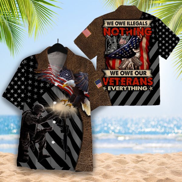 We Owe Illegals Nothing We Owe Our Veterans Everything Hawaiian Shirt Jezsport.com