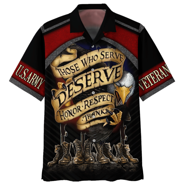 Army Those Who Serve Deserve Honor Respect Hawaiian Shirt Jezsport.com