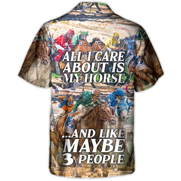 Horseback Riding All I Care About Is My Horse And Maybe 3 People Amazing Style - Hawaiian Shirt Jezsport.com