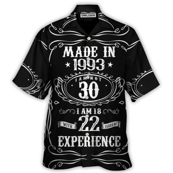 Age - Made In 1993 I Am Not 30 I'm 18 With 22 Year Of Experience - Hawaiian Shirt Jezsport.com