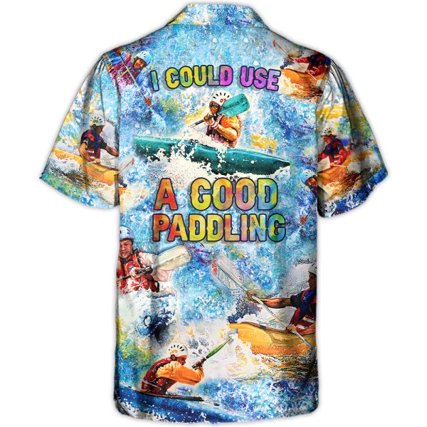 Kayaking I Could Use A Good Paddling Kayaking Lover - Hawaiian Shirt Jezsport.com