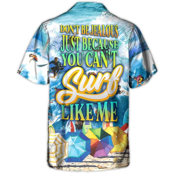 Surfing Don't Be Jealous Just Because You Can't Surf Like Me - Hawaiian Shirt Jezsport.com