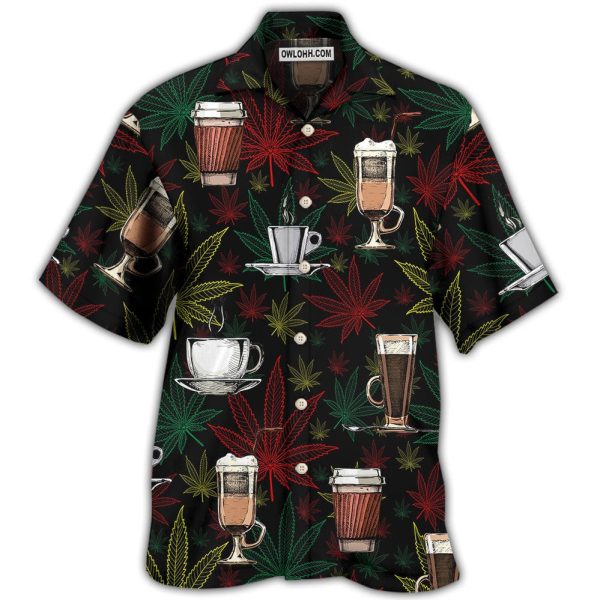 Coffee I Like Coffee And Weed - Hawaiian Shirt Jezsport.com