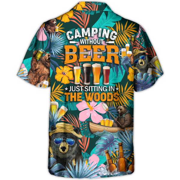 Camping Funny Bear Camping Without Beer Is Just Sitting In The Woods - Hawaiian Shirt Jezsport.com