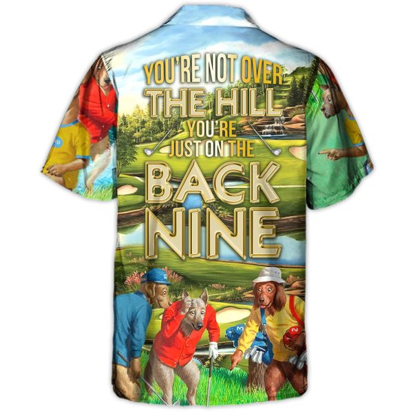 Golf You're Not Over The Hill You're Just On The Back Nine - Hawaiian Shirt Jezsport.com