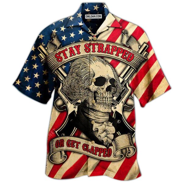 America Stay Strapped Or Get Clapped - Hawaiian Shirt Jezsport.com