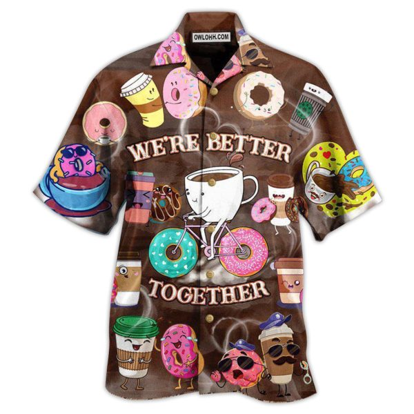 Coffee We're Better Together Donuts and Coffee - Hawaiian Shirt Jezsport.com